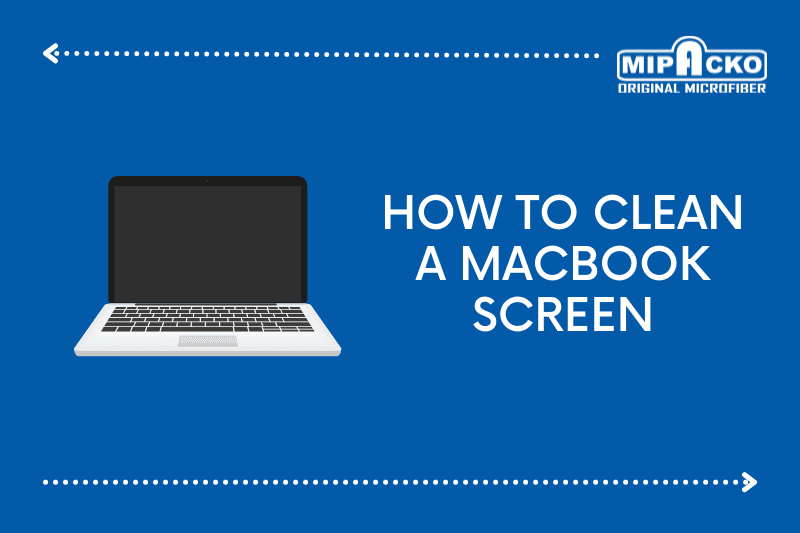 How to Clean a MacBook Screen from Smudges
