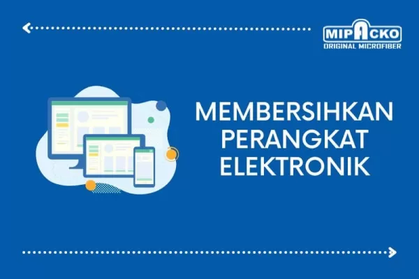 Cara Membersihkan Perangkat Elektronik